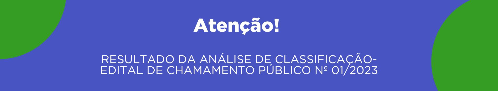 RESULTADO DA ANÁLISE DE CLASSIFICAÇÃO- EDITAL DE CHAMAMENTO PÚBLICO Nº 01/2023